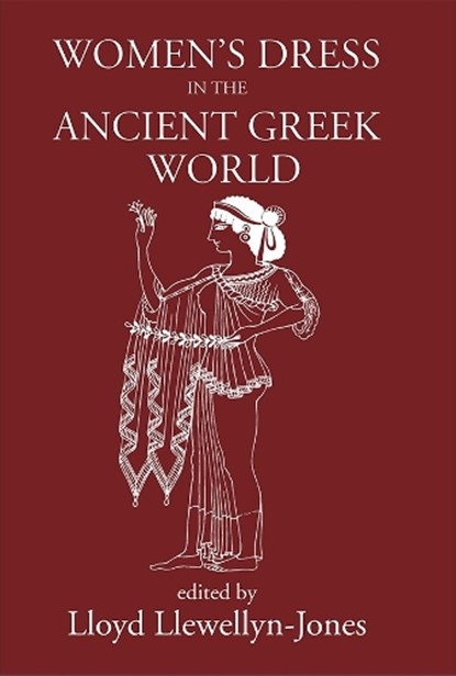 Women's Dress in the Ancient Greek World, Lloyd Llwellyn-Jones - Paperback - 9781914535369