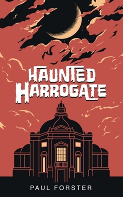 Haunted Harrogate, Paul Forster - Paperback - 9781914560620