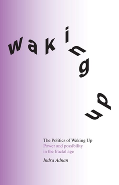 The Politics of Waking Up, Indra Adnan - Paperback - 9781914568015