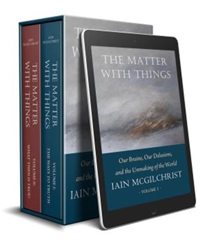 The Matter With Things: Our Brains, Our Delusions and the Unmaking of the World, Iain McGilchrist - Ebook - 9781914568053