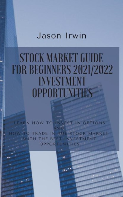 Stock Market Guide for Beginners 2021/2022 - Investment Opportunities, Jason Irwin - Gebonden - 9781914599682