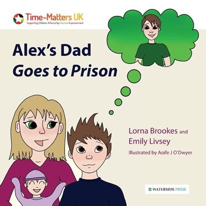 Alex's Dad Goes to Prison, Lorna Brookes ; Emily Livsey - Paperback - 9781914603143