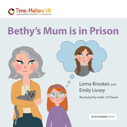 Bethy’s Mum is in Prison, Lorna Brookes ; Emily Livsey - Paperback - 9781914603297
