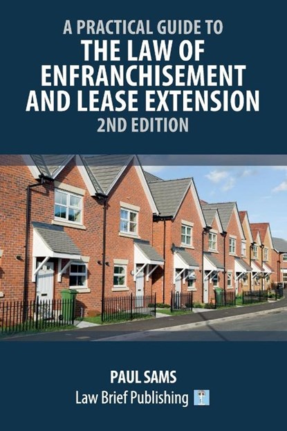 A Practical Guide to the Law of Enfranchisement and Lease Extension - 2nd Edition, Paul Sams - Paperback - 9781914608360