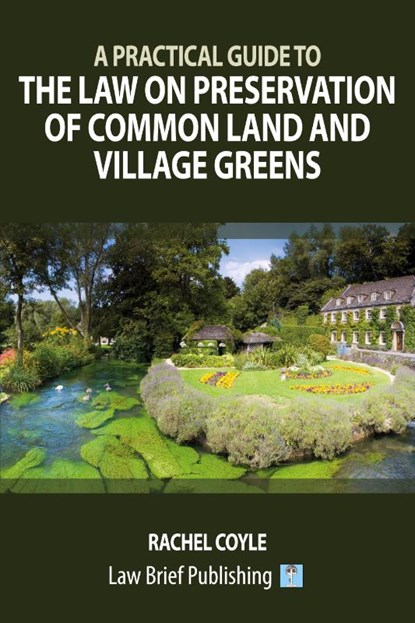 A Practical Guide to the Law on Preservation of Common Land and Village Greens, Rachel Coyle - Paperback - 9781914608414