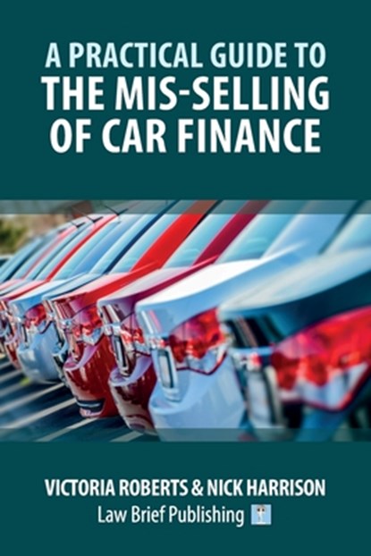 A Practical Guide to the Mis-Selling of Car Finance, Victoria Roberts ; Nick Harrison - Paperback - 9781914608612