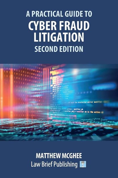 A Practical Guide to Cyber Fraud Litigation - Second Edition, Matthew McGhee - Paperback - 9781914608889
