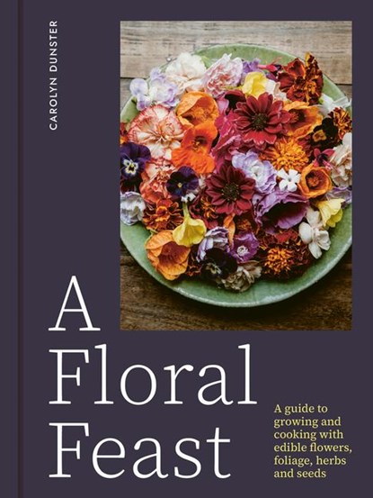 A Floral Feast, Carolyn Dunster - Gebonden - 9781914902116