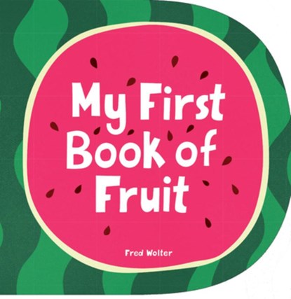 My First Book of Fruit, Fred Wolter - Gebonden - 9781914912429