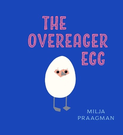 The Overeager Egg, Milja Praagman - Gebonden - 9781914912696
