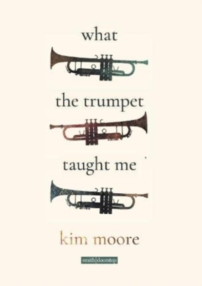 What the Trumpet Taught Me, Kim Moore - Paperback - 9781914914140