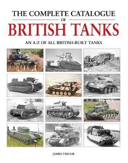 The Complete Catalogue of British Tanks, James Taylor - Gebonden - 9781914929038