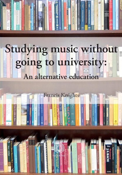 Studying music without going to university, Francis Knights - Paperback - 9781914934353