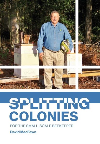 Splitting Colonies for the Small-Scale Beekeeper, David Macfawn - Paperback - 9781914934445