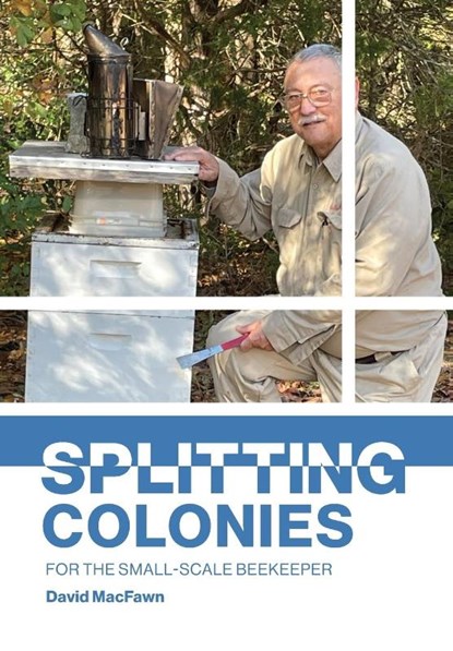 Splitting Colonies for the Small-Scale Beekeeper, David Macfawn - Paperback - 9781914934445