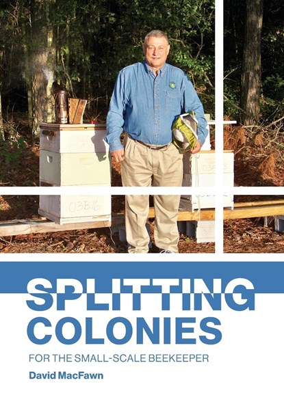 Splitting Colonies for the Small-Scale Beekeeper, David Macfawn - Paperback - 9781914934445