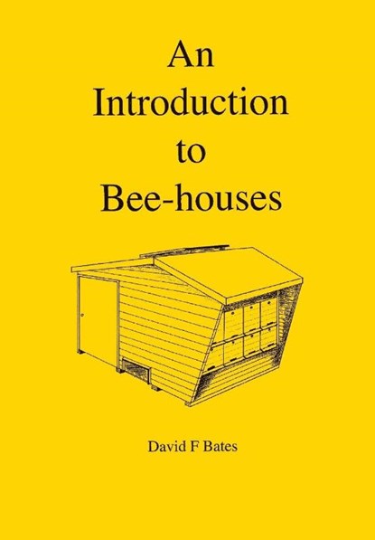 An Introduction to Bee-houses, David F Bates - Paperback - 9781914934469