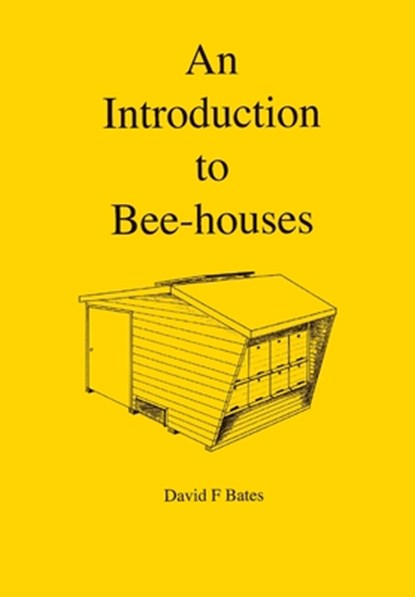 An Introduction to Bee-houses, David F Bates - Paperback - 9781914934469