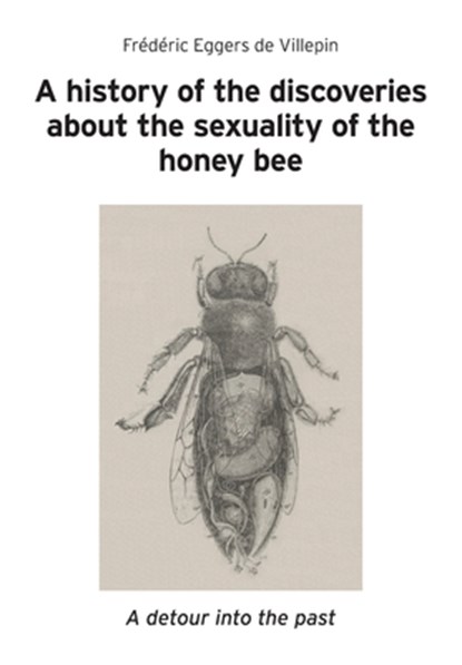 A history of the discoveries about the sexuality of the honey bee, Frédéric Eggers de Villepin - Paperback - 9781914934889