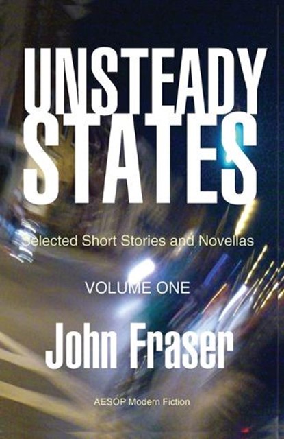 Unsteady States, Volume One, John Fraser - Paperback - 9781914938115