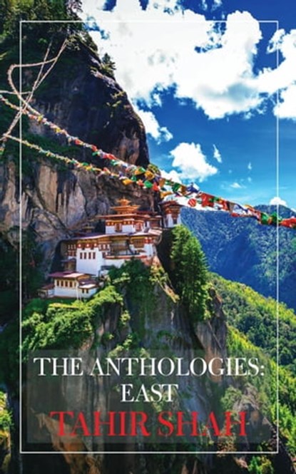 The Anthologies: East, Tahir Shah - Ebook - 9781914960369