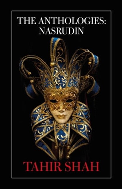 The Anthologies: Nasrudin, Tahir Shah - Ebook - 9781914960833
