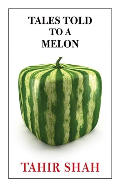 Tales Told to a Melon, Tahir Shah - Ebook - 9781914960871