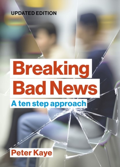 Breaking Bad News, Peter (Consultant in Palliative Medicine (retired)) Kaye - Paperback - 9781914961250