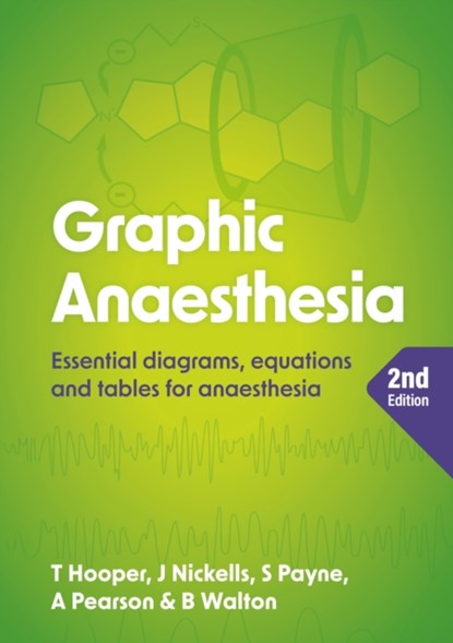 Graphic Anaesthesia, second edition, Tim (Consultant in Intensive Care Medicine and Anaesthesia Hooper ; James (Consultant in Anaesthesia Nickells ; Sonja (Consultant in Anaesthesia Payne ; Annabel (Specialist Trainee in Anaesthesia Pearson - Paperback - 9781914961304