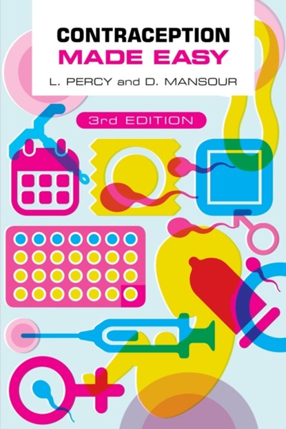 Contraception Made Easy, third edition, LAURA (SPECIALIST REGISTRAR IN COMMUNITY SEXUAL AND REPRODUCTIVE HEALTH,  Newcastle upon Tyne) Percy ; Diana (Consultant in Community Gynaecology and Reproductive Healthcare, Newcastle upon Tyne) Mansour - Paperback - 9781914961342