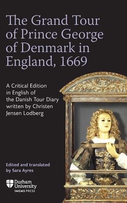 The Grand Tour of Prince George of Denmark in England, 1669, Sara Ayres - Gebonden - 9781914967191