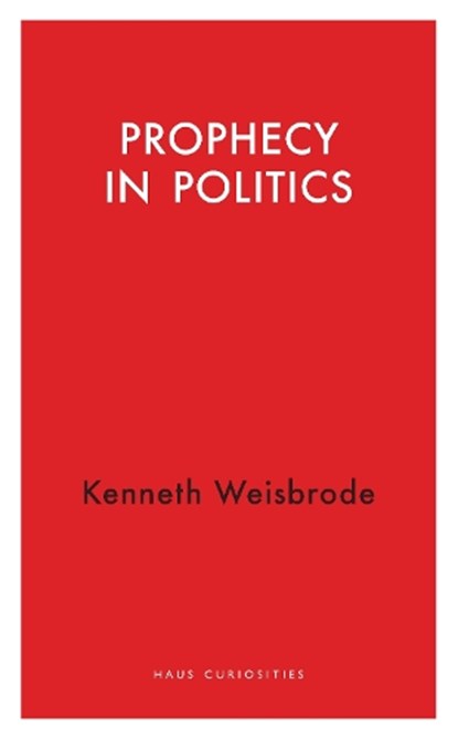Prophecy in Politics, Kenneth Weisbrode - Paperback - 9781914979453