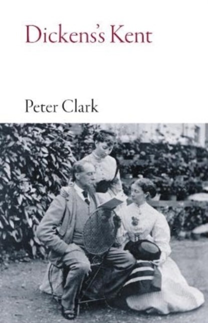 Dickens's Kent, Peter Clark - Paperback - 9781914982118