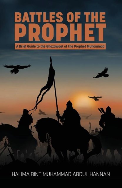 Battles of the Prophet, Halima Bint Muhammad Abdul Hannan - Paperback - 9781915025586
