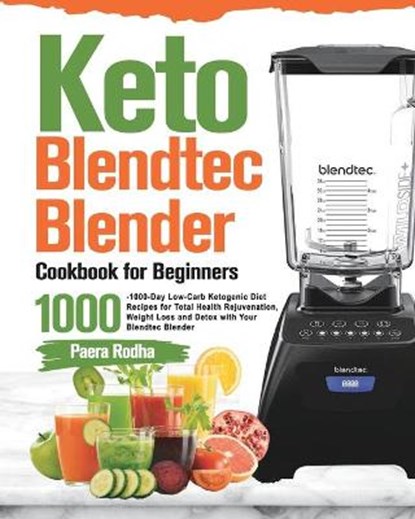 Keto Blendtec Blender Cookbook for Beginners, RODHA,  Paera - Paperback - 9781915038067