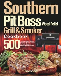 Southern Pit Boss Wood Pellet Grill & Smoker Cookbook | Bahol Zabet | 