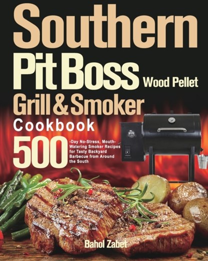 Southern Pit Boss Wood Pellet Grill & Smoker Cookbook, Bahol Zabet - Paperback - 9781915038609