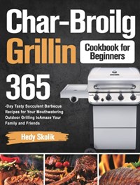 Char-Broil Grilling Cookbook for Beginners | Hedy Skolik | 