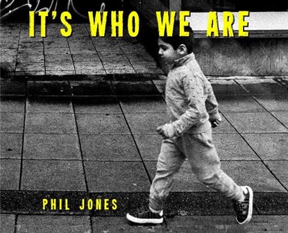 It's Who We Are, Phil Jones - Gebonden - 9781915045324