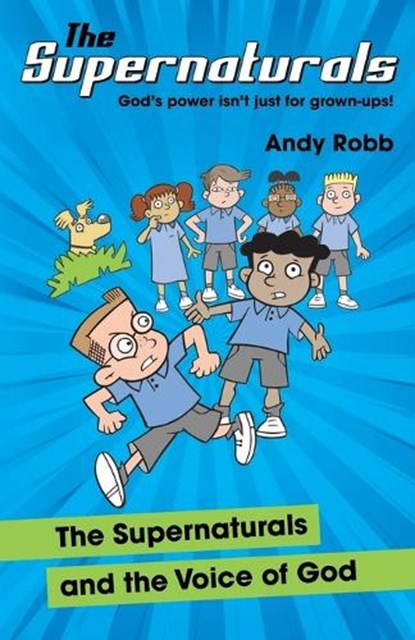 The Supernaturals and the Voice of God: A fun-filled adventure for 7-11's about prophecy, friendship and faith, Andy Robb - Paperback - 9781915046963