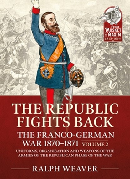 The Republic Fights Back: The Franco-German War 1870-1871, Ralph Weaver - Paperback - 9781915070500