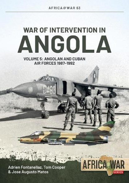 War of Intervention in Angola Volume 5, Adrien Fontanellaz ; Tom Cooper ; Jose Augusto Matos - Paperback - 9781915070555