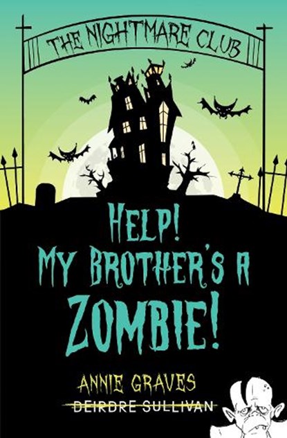 The Nightmare Club: Help! My Brother's a Zombie, Annie Graves ; Deirdre Sullivan - Paperback - 9781915071750