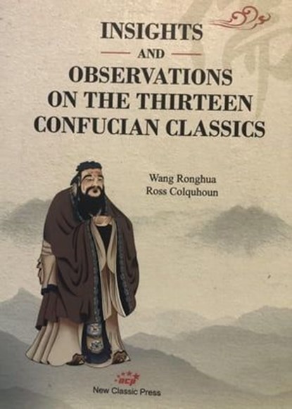 The Thirteen Confucian Classics: Insights and Observations, Wang Ronghua ; Ross Colquhoun - Ebook - 9781915076007