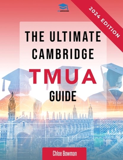 The Ultimate Cambridge TMUA Guide, Rohan Agarwal ; Chloe Bowman - Paperback - 9781915091598