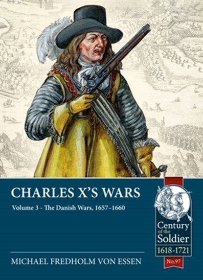 Charles X's Wars: Volume 3 - The Danish Wars, 1657-1660, Michael Fredholm Von Essen - Paperback - 9781915113603
