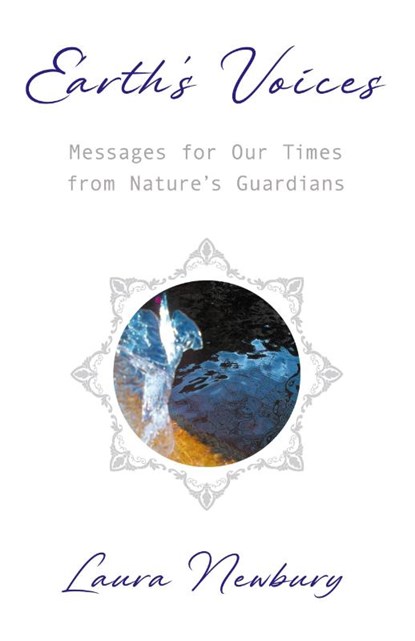 Earth's Voices ~ Messages for Our Times from Nature's Guardians, Laura Newbury - Paperback - 9781915123121