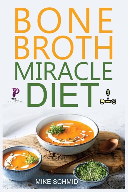 Bone Broth Miracle Diet, Mike Schmid - Paperback - 9781915145185