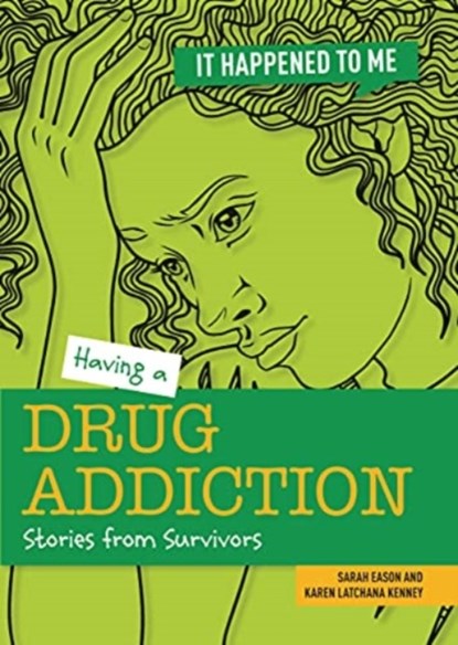 Having a Drug Addiction, Sarah Eason ; Karen Kenney - Paperback - 9781915153098