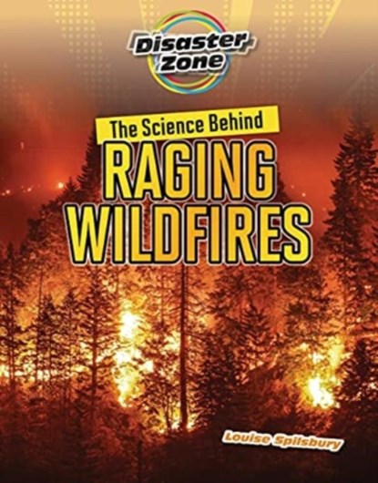The Science Behind Raging Wildfires, Louise A Spilsbury - Paperback - 9781915153210